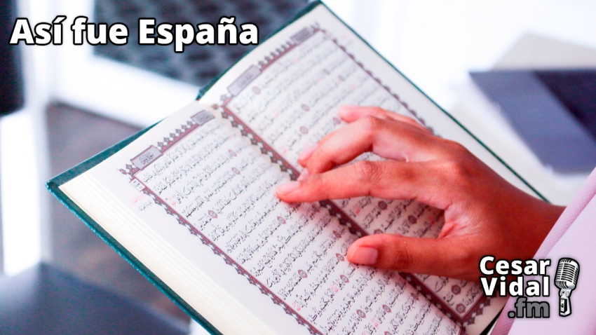 Así fue España: Los árabes llegan a España (IV): El Corán (II) - 30/01/23