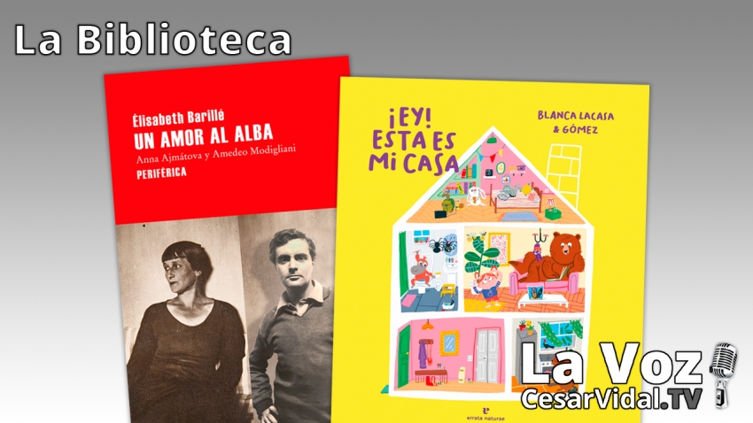 La Biblioteca: &#039;Un amor al alba. Anna Ajmátova y Amedeo Modigliani&#039; y &#039;¡Ey! Esta es mi casa&#039; - 27/05/21