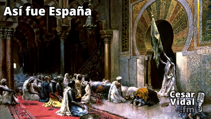 Así fue España: Los árabes llegan a España (XIX): La España Dividida (I): La España Islámica - 29/05/23
